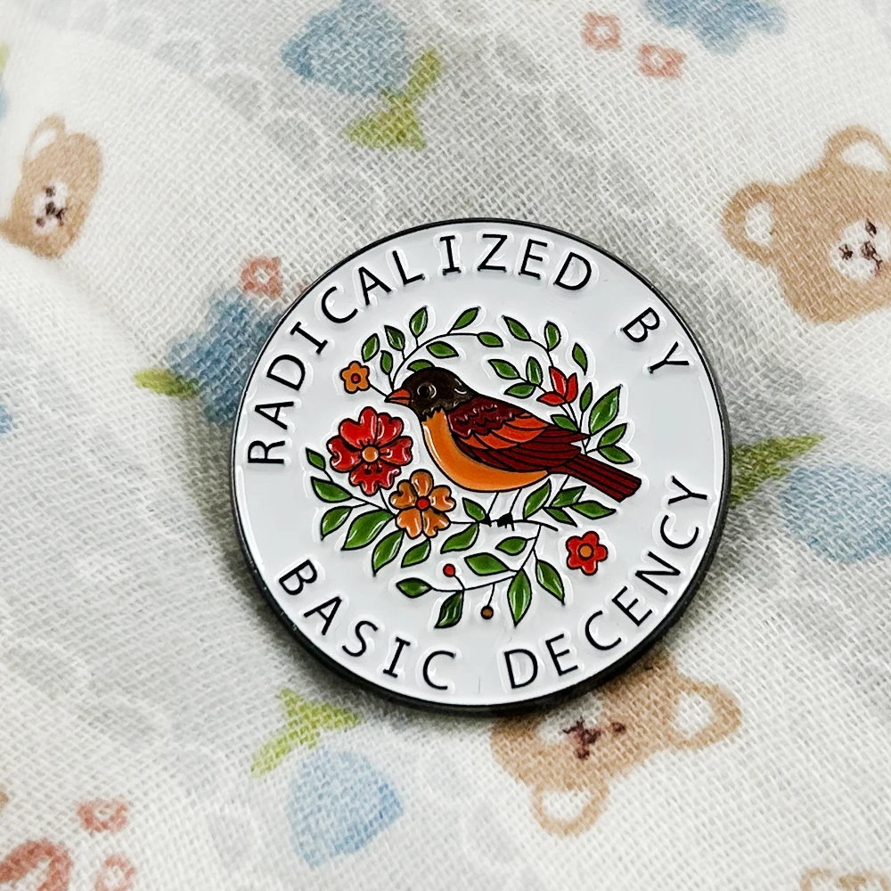 Radicalized By Basic Decency Enamel Pin Equal Rights Badge Little Bird Flower Brooch Justice Activism Democrat Jewelry Lapel Pin