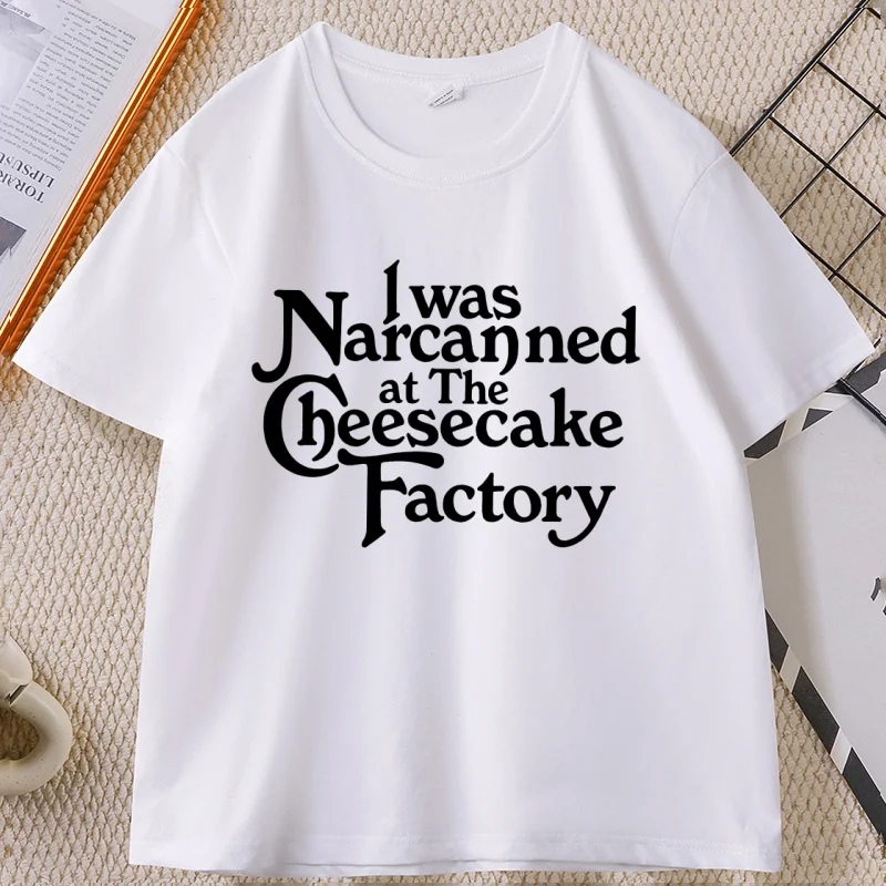I Was Narcanned At The Cheesecake Comfort T-shirt Funny Meme Tee Dark Humor T Shirt O Neck Short Sleeve Tops Male Clothing