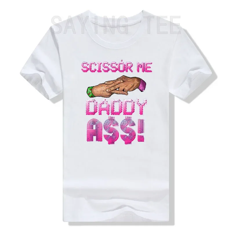 Scissor Me Daddy A$$ Hand Funny T-Shirt Funny Sayings Quote Graphic Tee Sarcastic Manner Men Clothing Short Sleeve Cool Tops