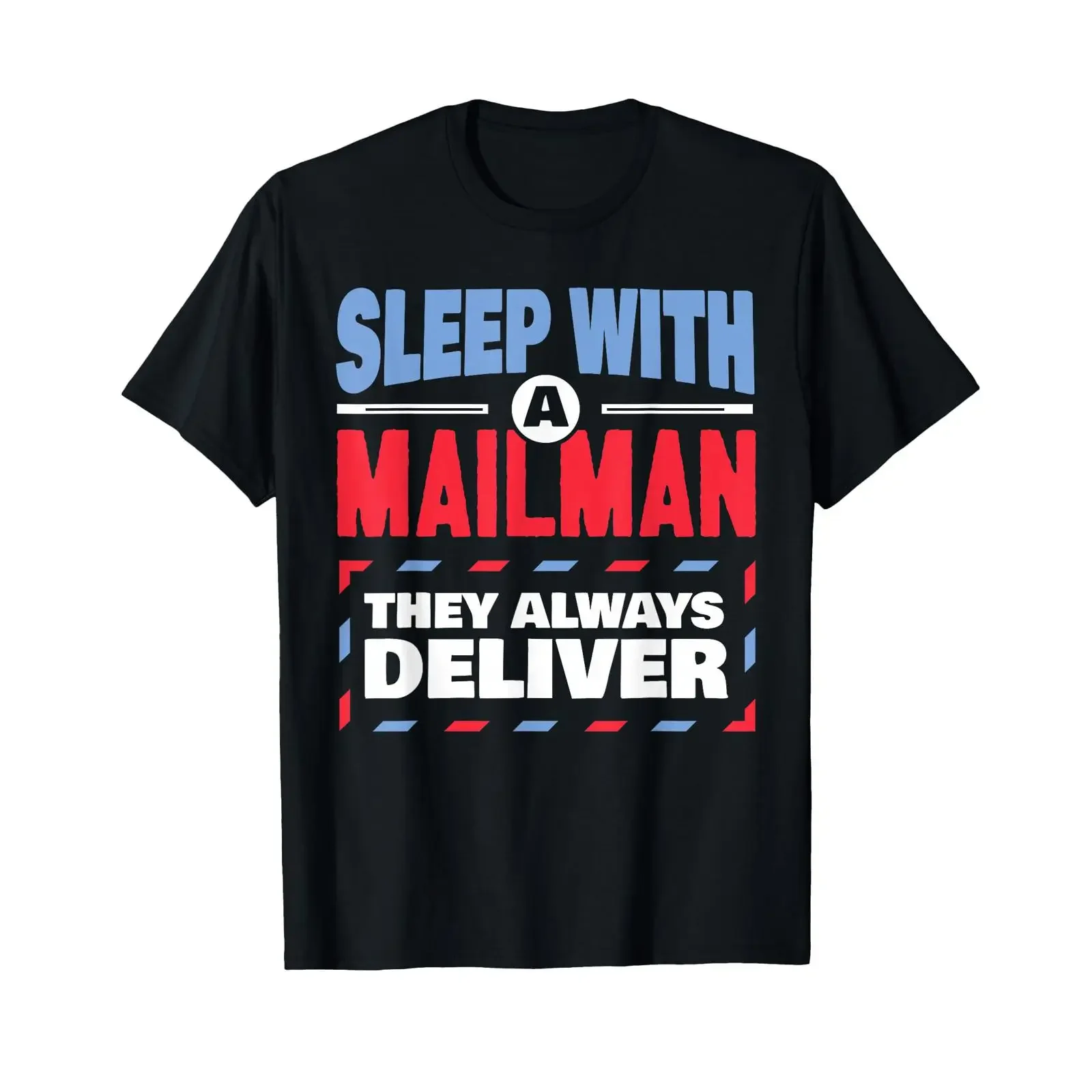 Funny Mailman Mail Carrier Joke They Always Deliver Postman T Shirt vintage Washed Stretched Soft Top For Everyday Wear homme