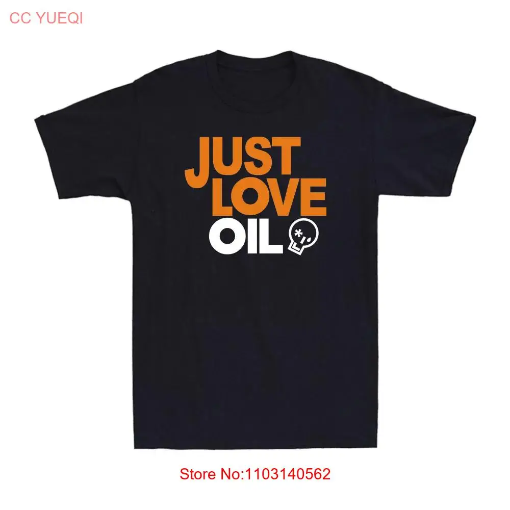 Just Love Oil Shirt Funny Anti Woke Agenda Climate Change Joke Unisex T-Shirt