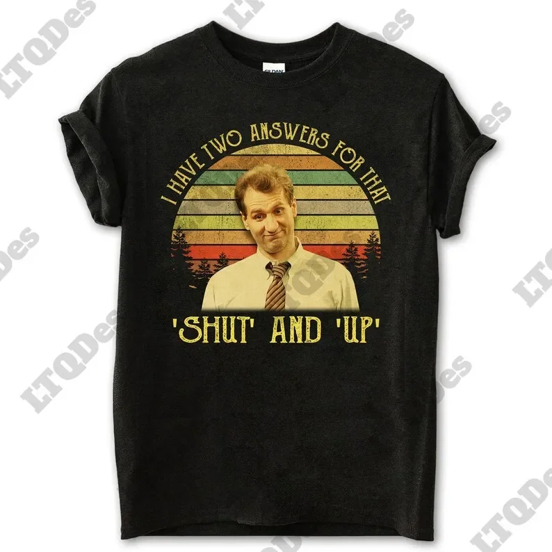 Al Bundy I Have Two Answers For That Shut And Up Vintage T Shirt Movie Quote Sunset Design Retro long or short sleeves