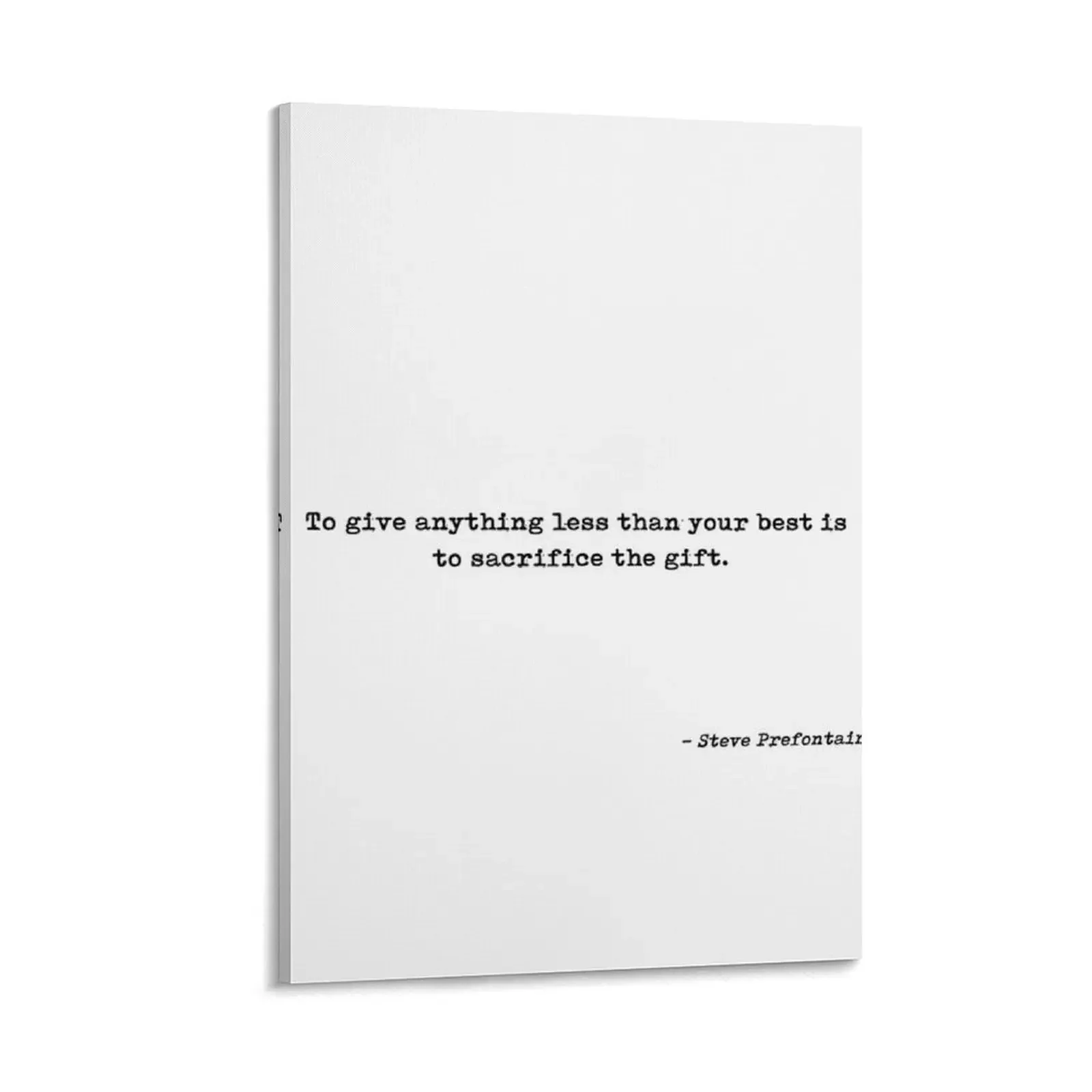 

To Give Anything Less Than Your Best Is To Sacrifice The Gift Quote by Steve Prefontaine Canvas Painting poster anime