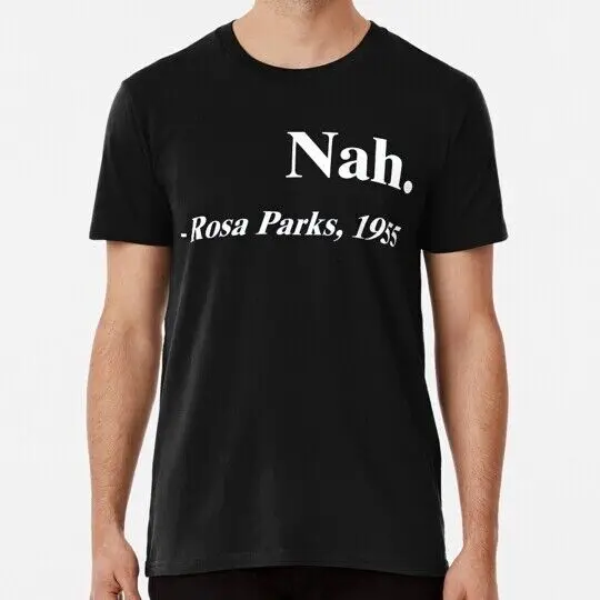 Nah Rosa Parks Merchandise S to 5XL Made in the USA T-Shirt