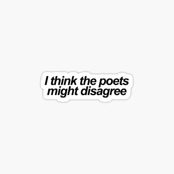 I Think The Poets Might Disagree  5PCS Stickers for Decor  Stickers Living Room Decorations Luggage Window Car Funny Home Laptop