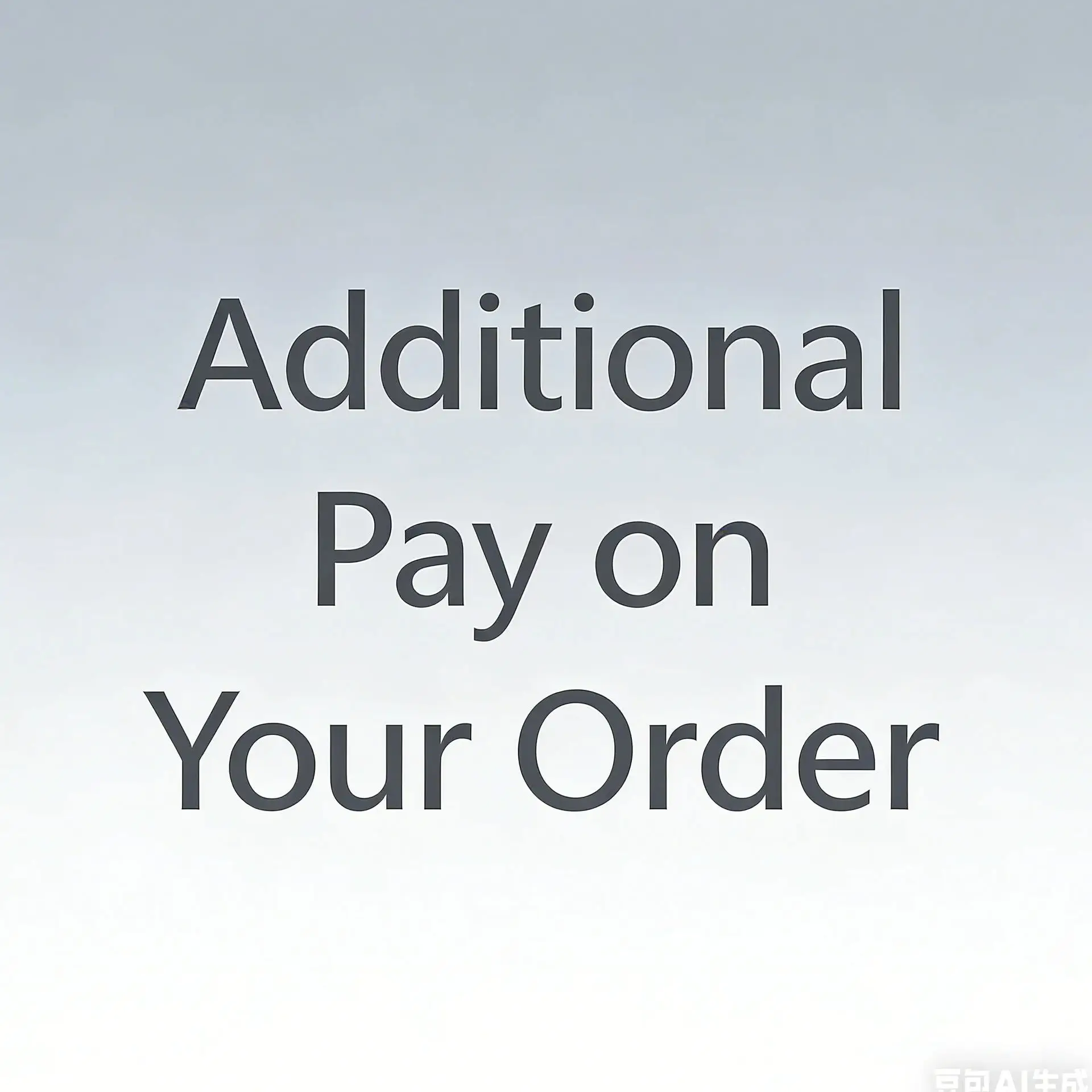 Additional Pay on Your Order