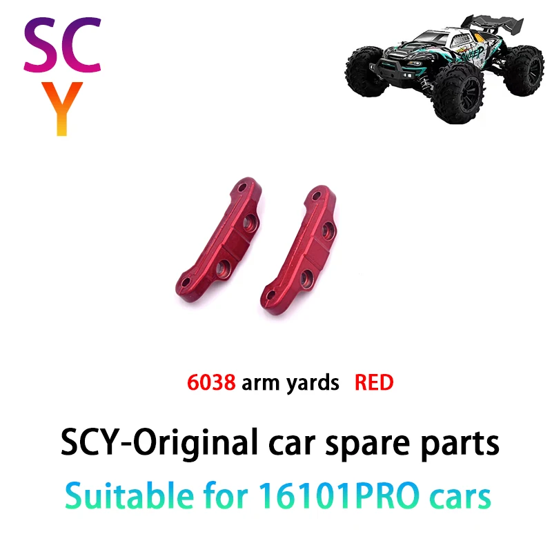 

SCY 16101PRO 1/16 RC Car Original Spare Parts 6038 front and rear arm yards