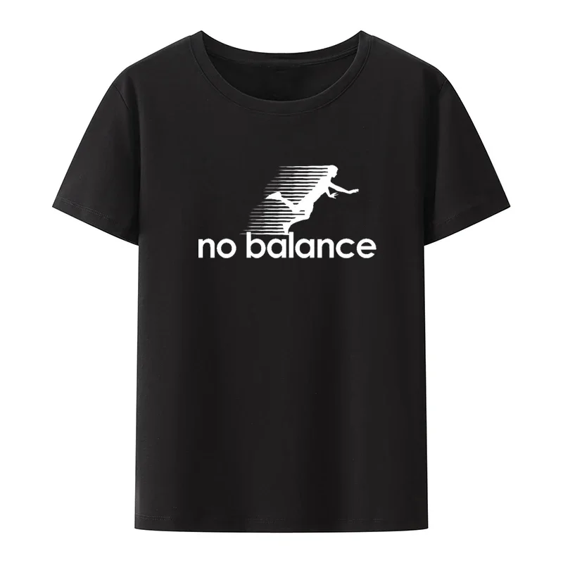 No Balance Graphic Printed T-Shirt Funny Tee Tops Novelty Comfortable Roupas Masculinas Clothes Men Clothing Koszulki Creative