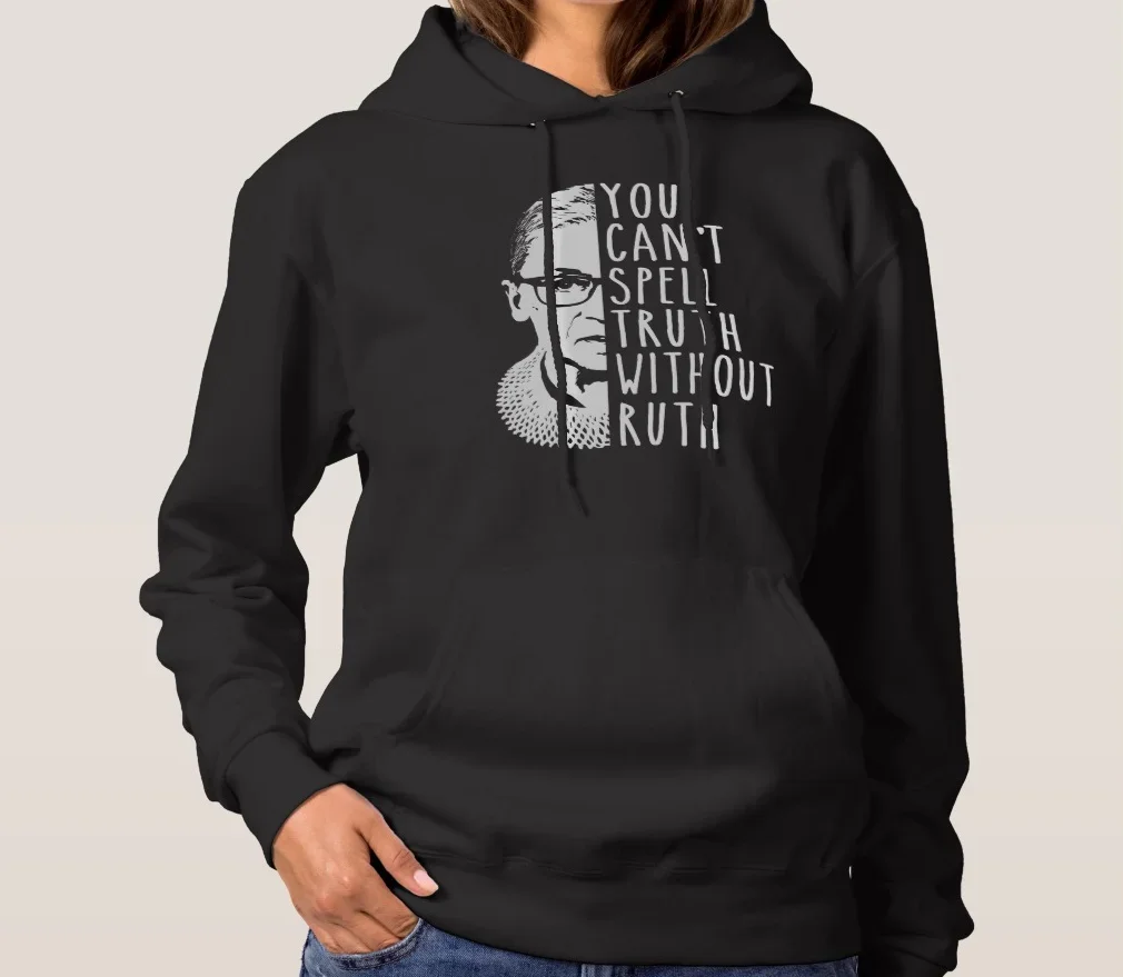 You Can't Spell Truth Without Ruth - Notorious RBG Unisex Hoodie Feminist Love Women Rights