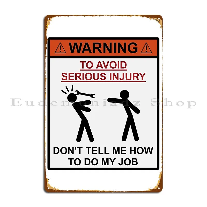 Warning Don T Tell Me How To Do My Job Metal Plaque Customized Cinema Garage Wall Mural Cinema Tin Sign Poster