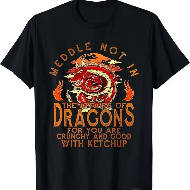 Meddle Not In The Affairs Of Dragons Funny Dragon T Shirt 7
