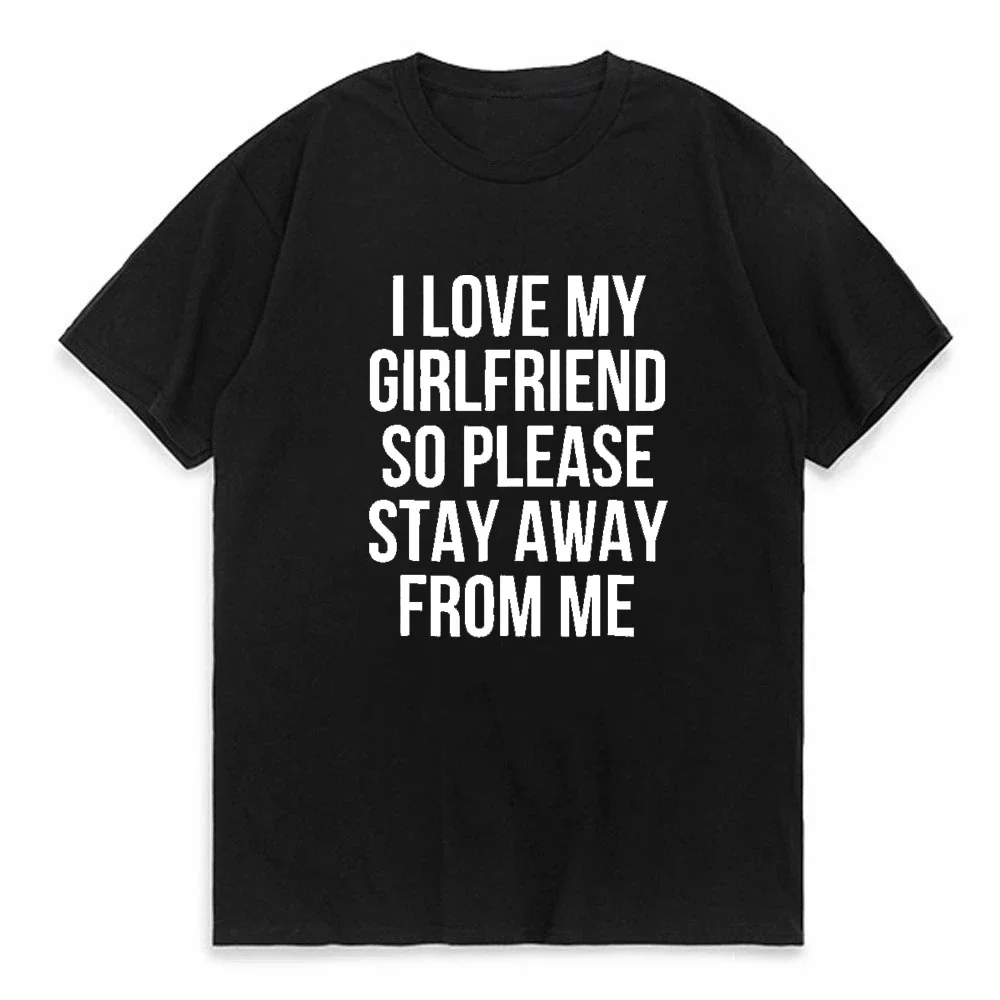 

I Love My Girlfriend So Please Stay Away From Me funny Print Women's T-shirts Cotton Female Cute Short sleeve O-neck T Shirts