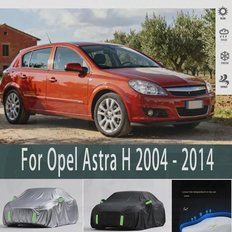 

Для наружной защиты и водонепроницаемый полный для Opel Astra H 2004 2014, солнцезащитный козырек от снега, пылезащитные внешние аксессуары, автомобильные чехлы