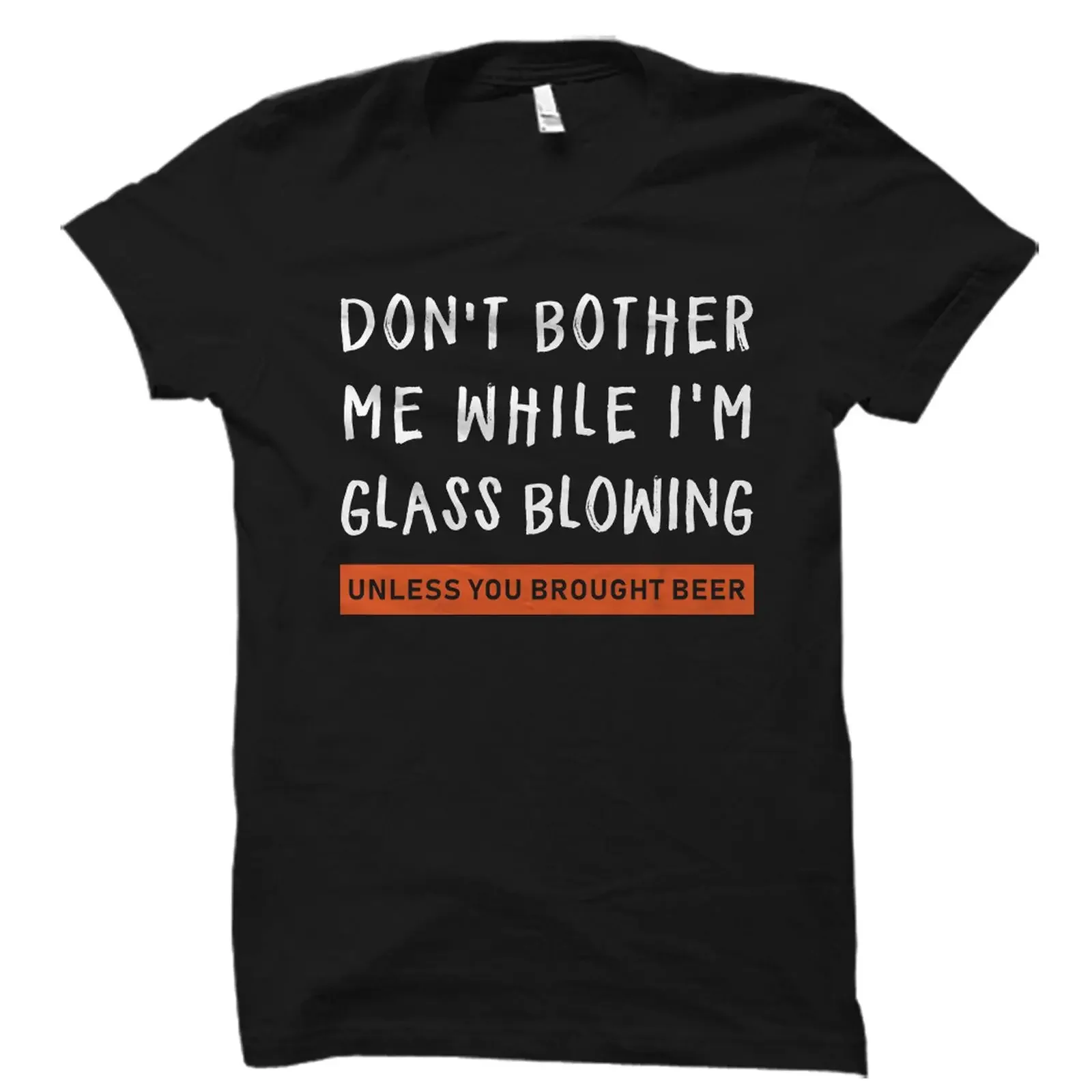 Don't Bother Me While I'm Glass Blowing Unless You Brought Beer Funny T Shirt Glassblower GifT for Glassblowing Lovers vintage