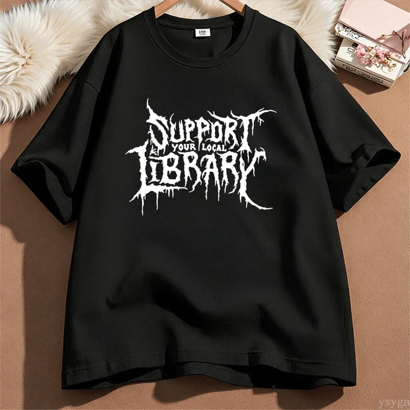 Death Metal Print Tshirt Men Women Support Your Local Library T-shirt Librarian Gothic Tee Hip Hop Cotton Short Sleeve Tees Tops