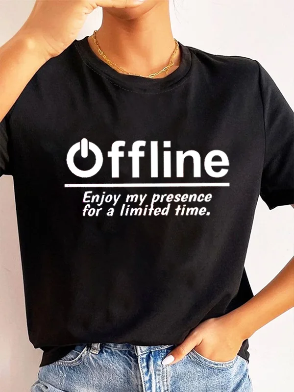 Offline Enjoy My Presence for A Limited Time Funny Slogan Women T-shirt New Stylish Simple Street Holiday Casual Female Shirt