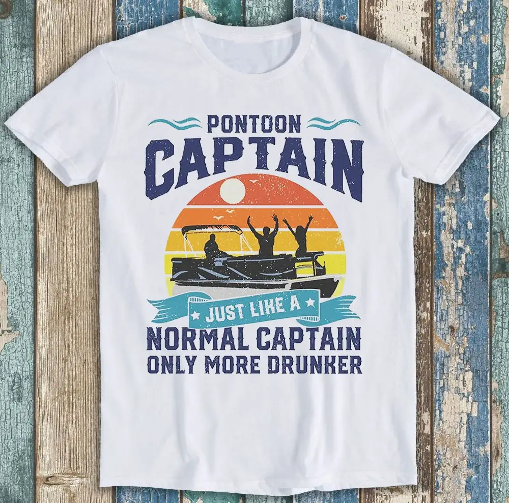 Pontoon Captain Just Like A Normal Only More Drunker Design Best Seller Retro Funny Meme T Shirt P1488