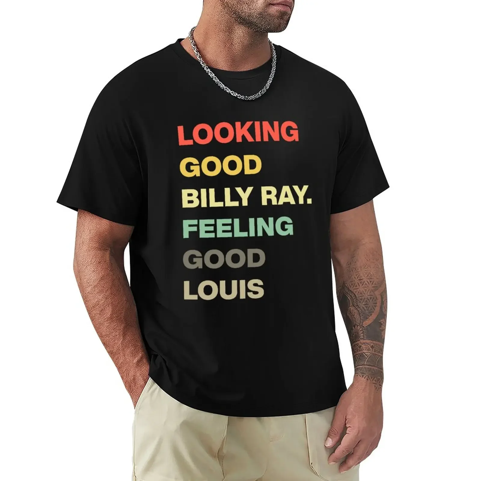 

Great Quote Looking Good Billy Ray Feeling Good Louis T-Shirt summer tops mens t shirts casual stylish