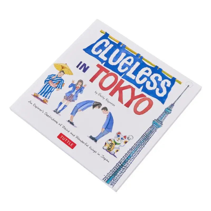 Clueless In Tokyo An Explorers Sketchbook Of Weird And Wonderful Things In Japan Betty Reynolds Tuttle Publishing 9780804857222
