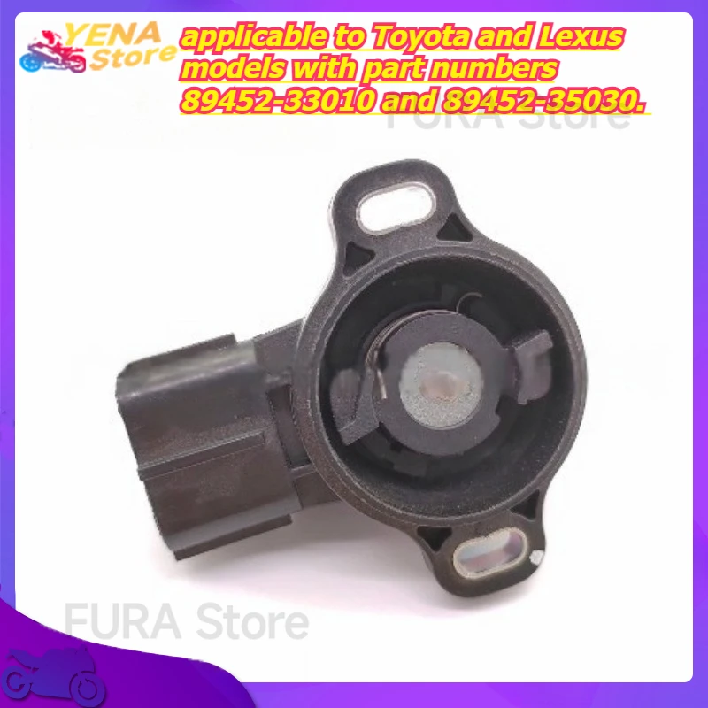 

The automotive throttle position sensor is applicable to Toyota and Lexus models with part numbers 89452-33010 and 89452-35030.