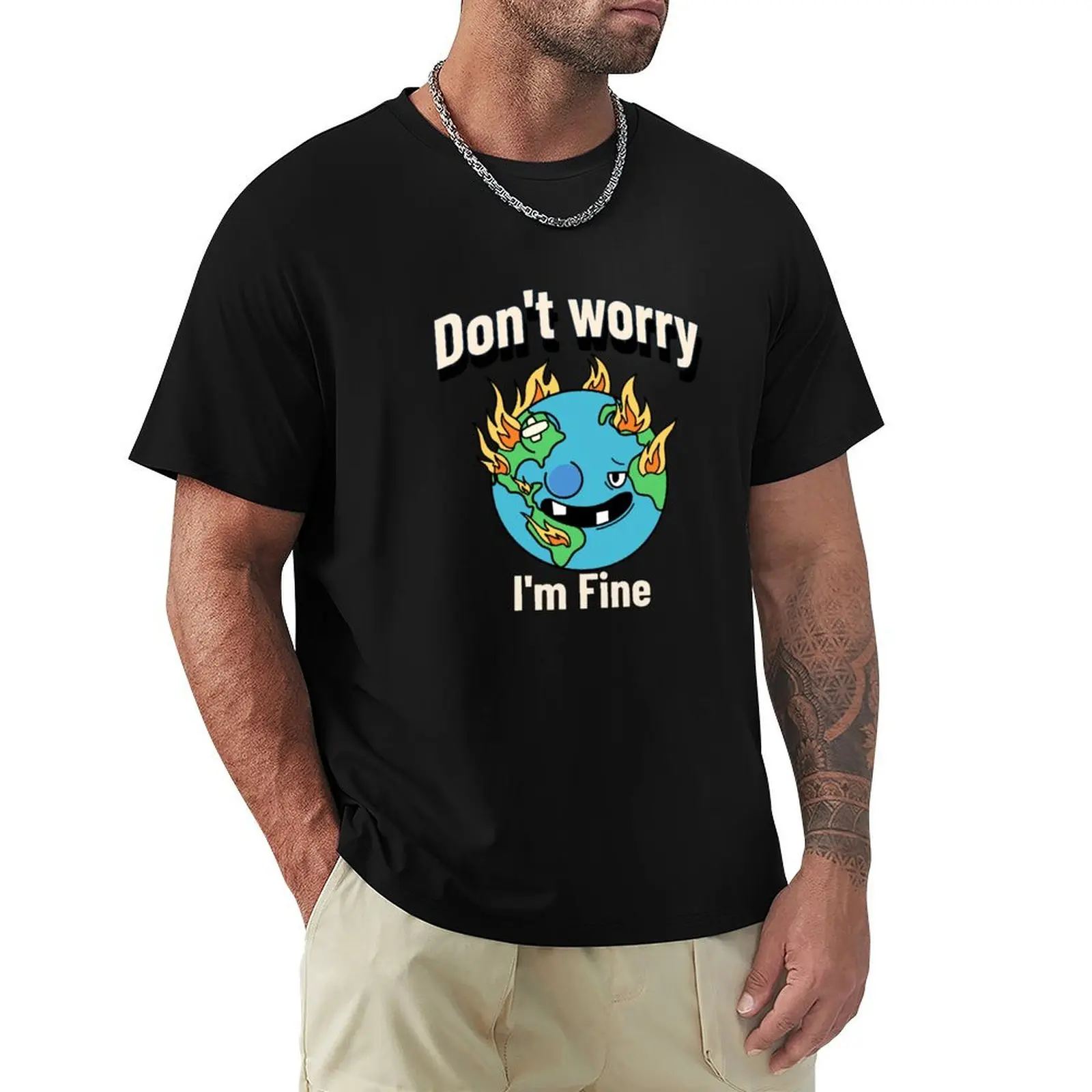Don't Worry, I′m Fine Climate Change Awareness T-Shirt t shirt for man T-Shirt