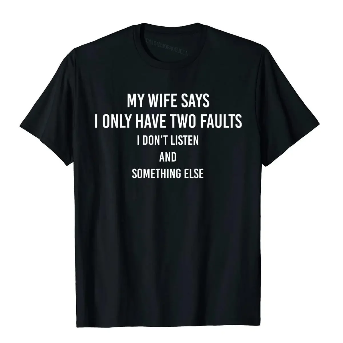 My Wife Says I Only Have Two Faults Funny Husband Men Gift T-Shirt T Shirts Funny Funky Tops & Tees High Street For Streetwear