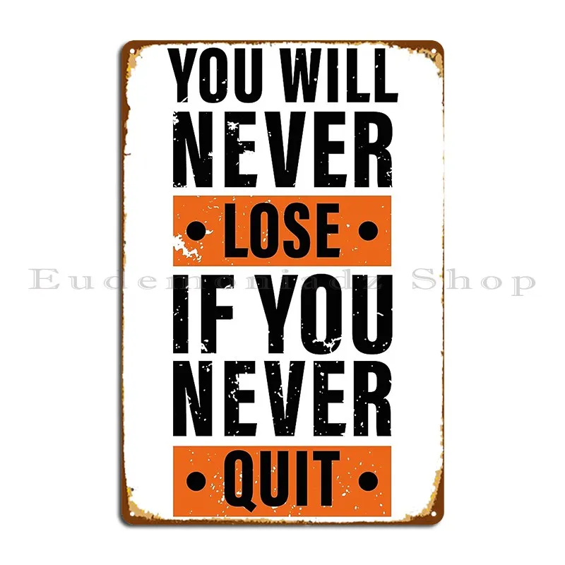 You Will Never Lose If You Never Quit Hard Work Inspiration Metal Sign Wall Decor Garage Design Vintage Plates Tin Sign Poster