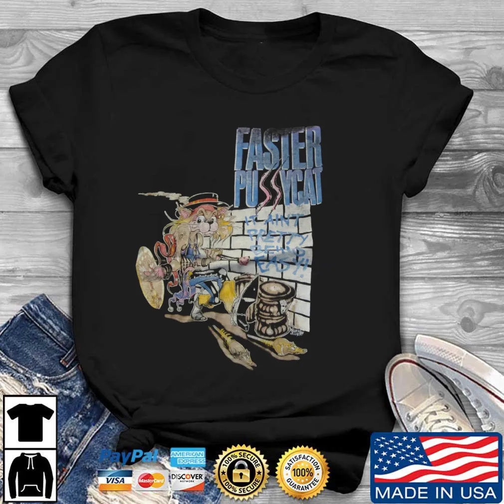 It Aint Pretty being Easy Faster Pussycat Unisex Black Shirt NG921