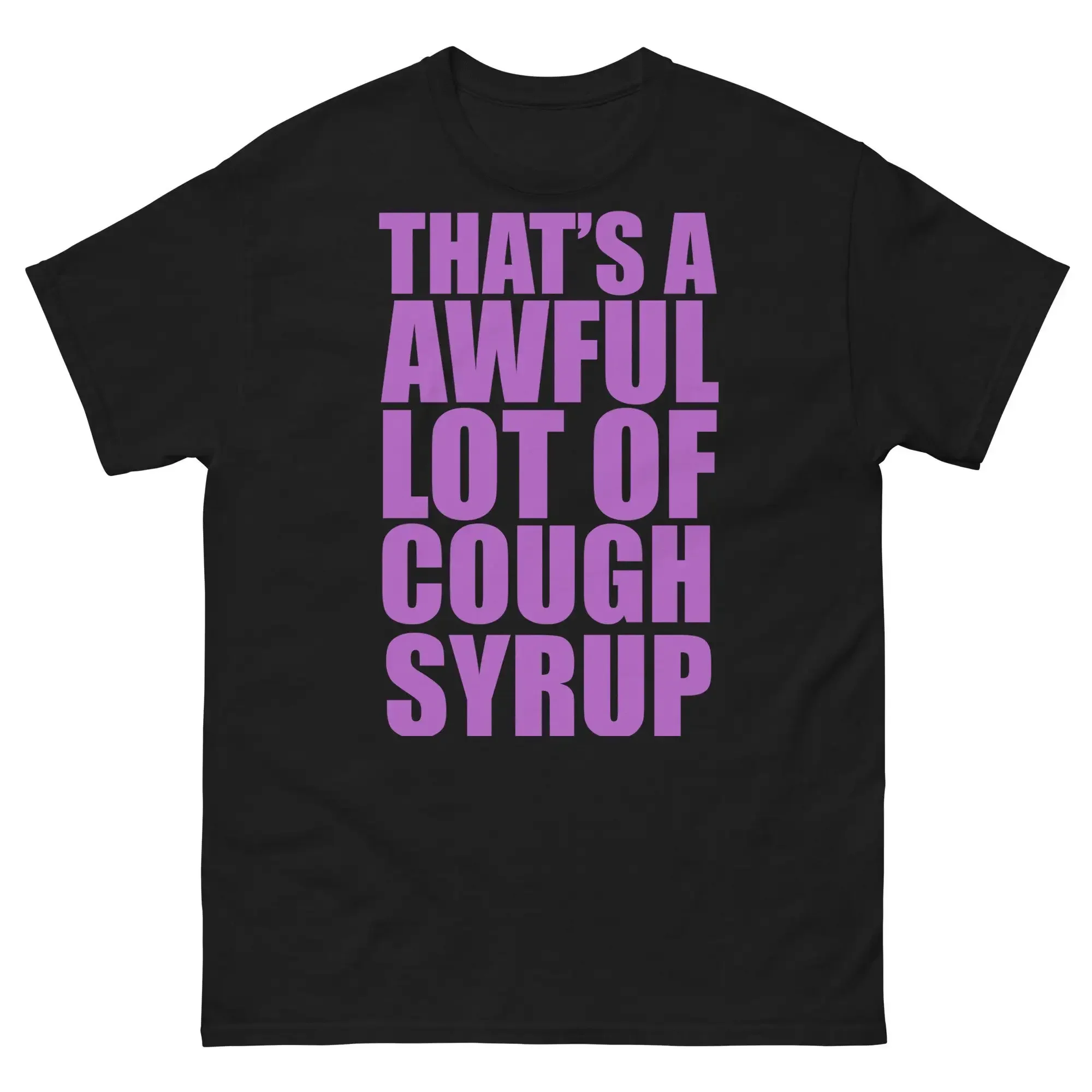 That'S A Awful Lot Of Cough Syrup T Shirt Funny Lean Meme Codiene Sizzurp