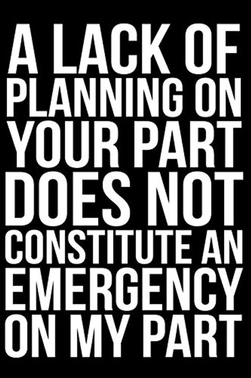 A Lack of Planning On Your Part Does Not Constitute an Emergency On My Part Aluminum Weatherproof Metal Sign Custom Personalized