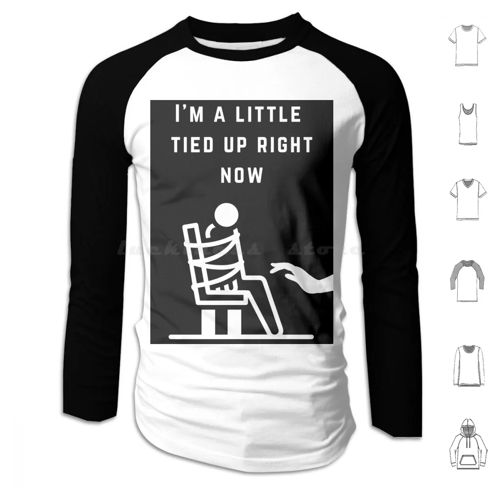 I'M A Little Tied Up Right Now Hoodies Long Sleeve Im A Little Tied Up Right Now Tied Adult Finch Tshirtfinch