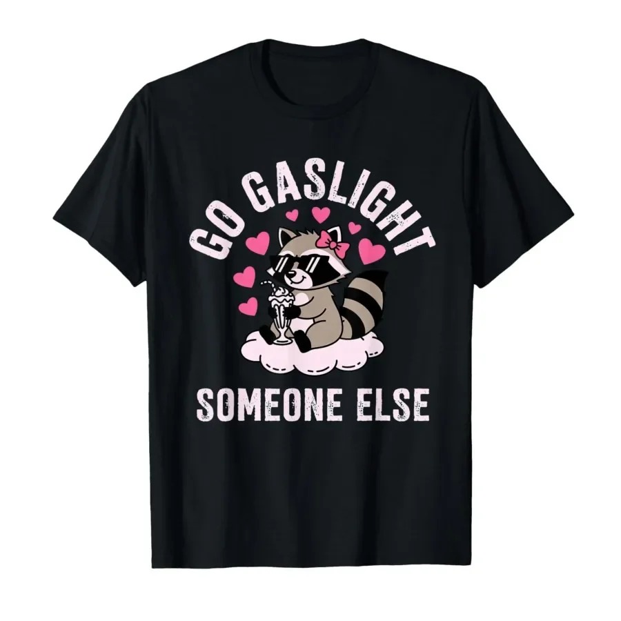 Go Gaslight Someone Else Raccoon Dark Humor Irony Dark Humor T-shirt For Men Women 100% Cotton T Shirts Short Sleeve Tops 0424-1