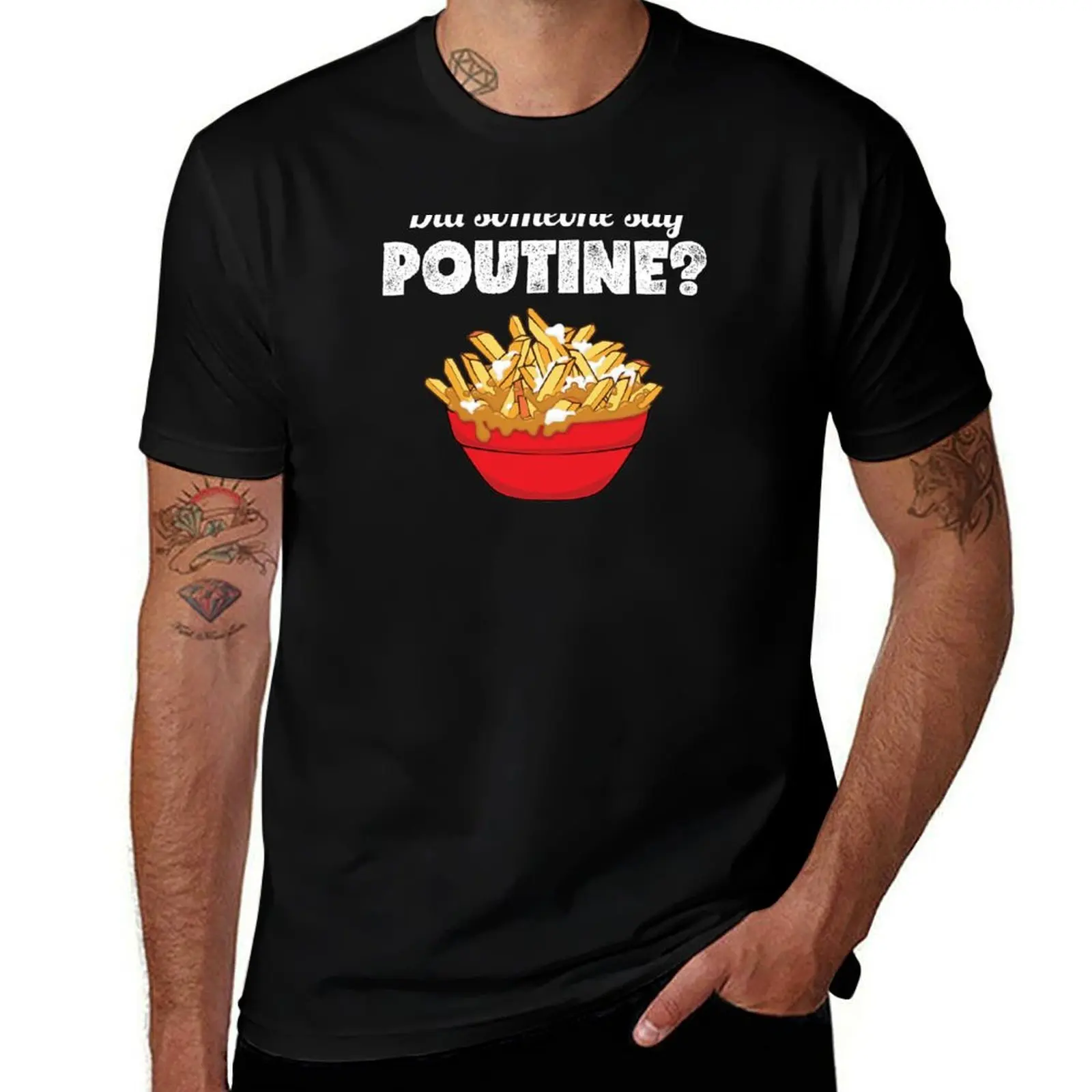 Funny Canadian Pride Did Someone Say Poutine print T-Shirt Big and Tall Basic Tee Shirt