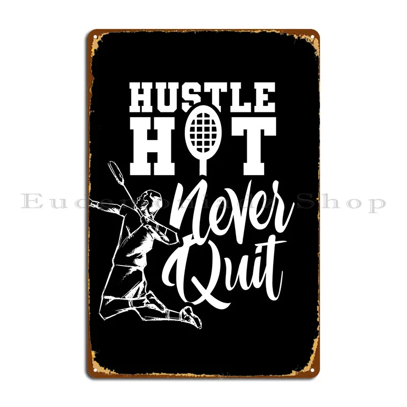 Badminton Never Quit Metal Plaque Poster Garage Design Designing Design Vintage Tin Sign Poster