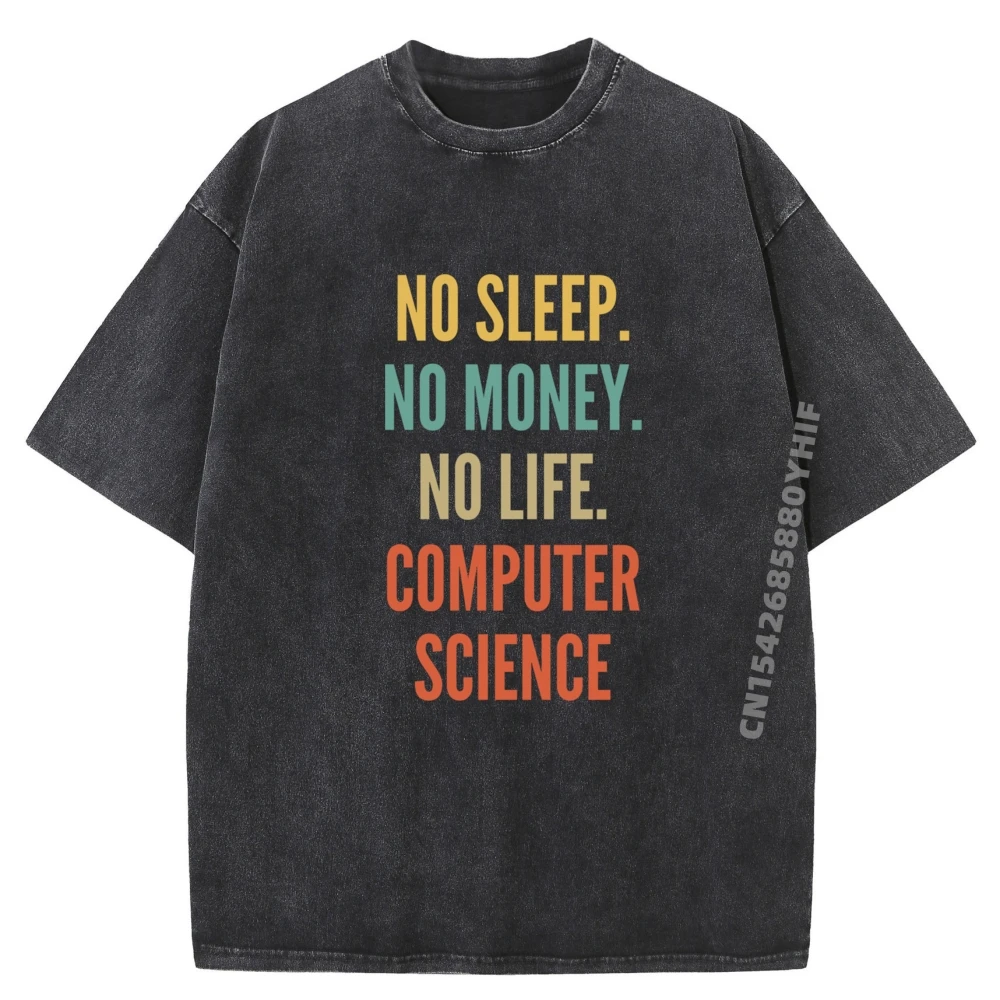 

Computer Science Studies No Sleep No Money No Life Computer Mens Designer Clothes Vintage Washed T Shirts Luxury Clothing