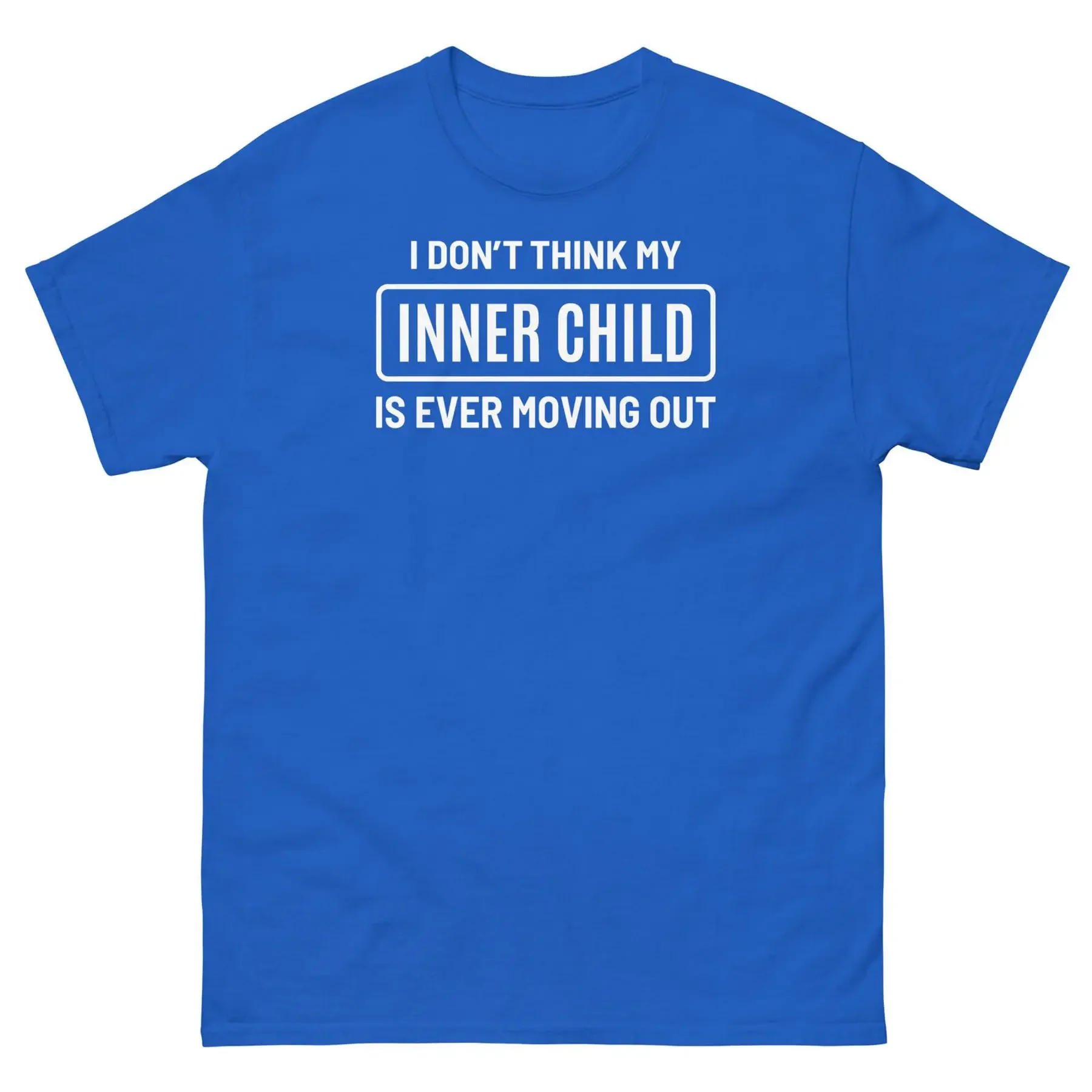 I Don t Think My Inner Child Is Ever Moving Out Sarcastic Unisex Classic Tee