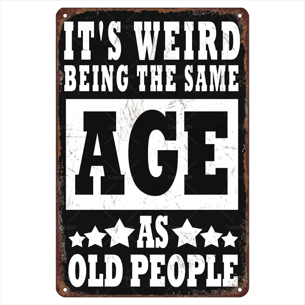 Sarcastic Metal Sign, Vintage Funny Man Cave Decor, Its Weird Being This Age As Old People,   Aluminum