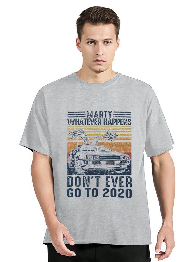 Vintage Marty Whatever Happens Don T Ever Go To 2020 Classic T Shirt Men Cotton T-shirt Funny Clothing Oversized Tshirt Tees