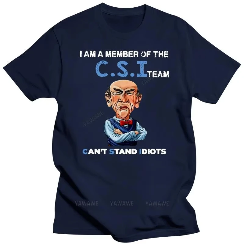 2026 New Arrived Men Funny T Shirt Fashion Tshirt I Am A Member of The CSI Team Can't Stand Idiots Jeff Dunham Women T-shirt