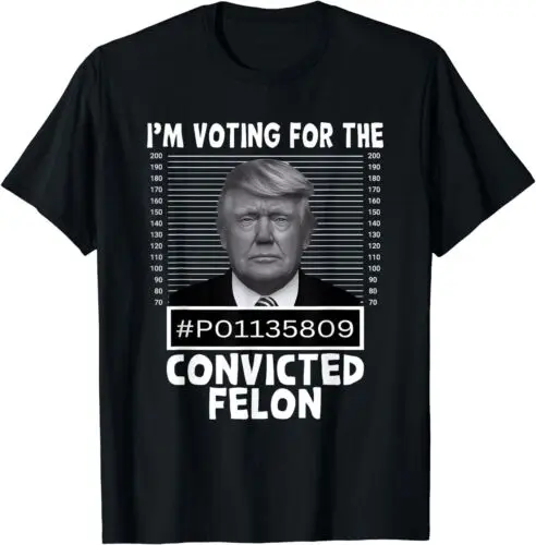 I'm Voting For The Convicted Felon Trump Mugshot Pro Trump Unisex T-Shirt