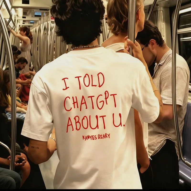 I TOLD CHATGPT OUT YOU European and American Street English Letter Short Sleeved Men's and Women's Funny Graffiti T-shirt