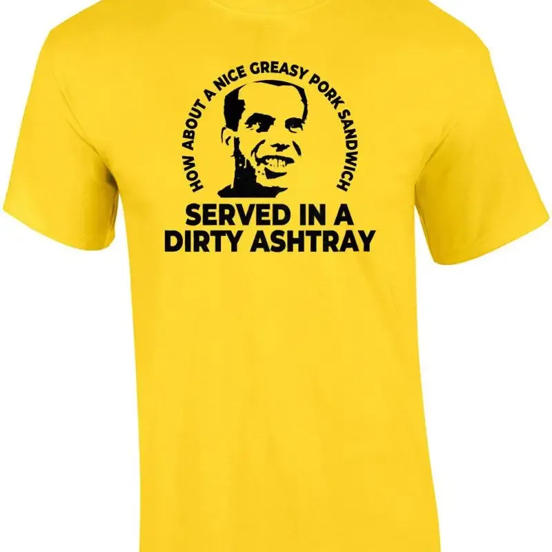 How about a nice greasy pork sandwich served in a dirty ashtray - Bill Paxton... T shirt