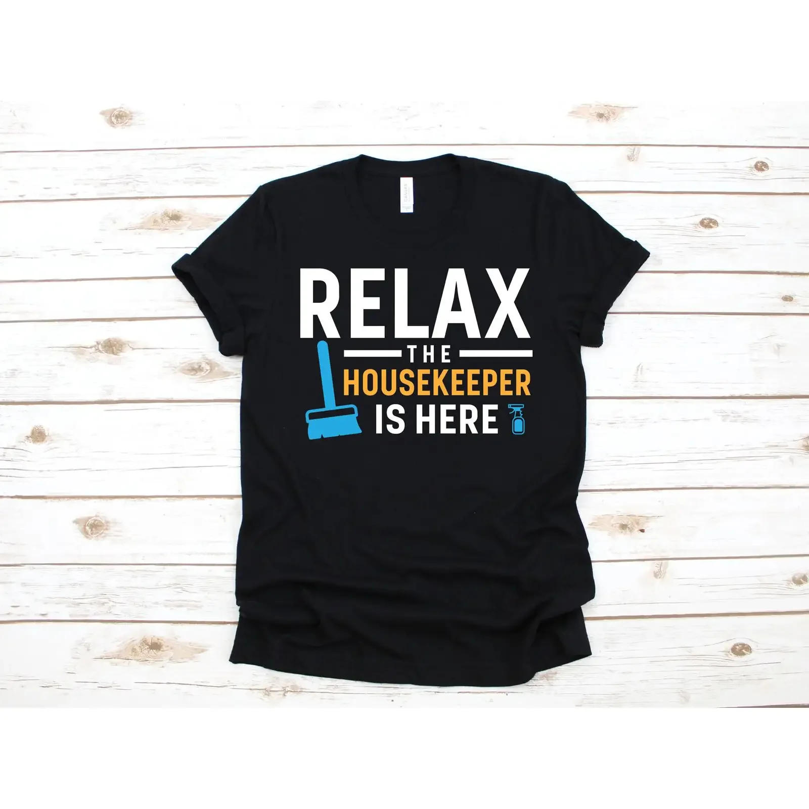 Relax The Housekeeper Is Here Funny T Shirt Housekeeping Cleaner Maid Apparel Available SweaT Long Sleeve Kids vintage Washed
