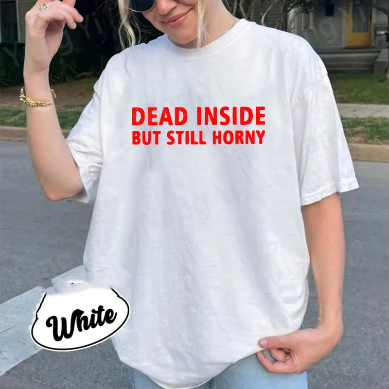 Dead Inside but Still Horny Red Letter Pattern Men Women Cotton T-Shirt Fun Unisex Tee Fashion Loose Large Size Top Couple Shirt