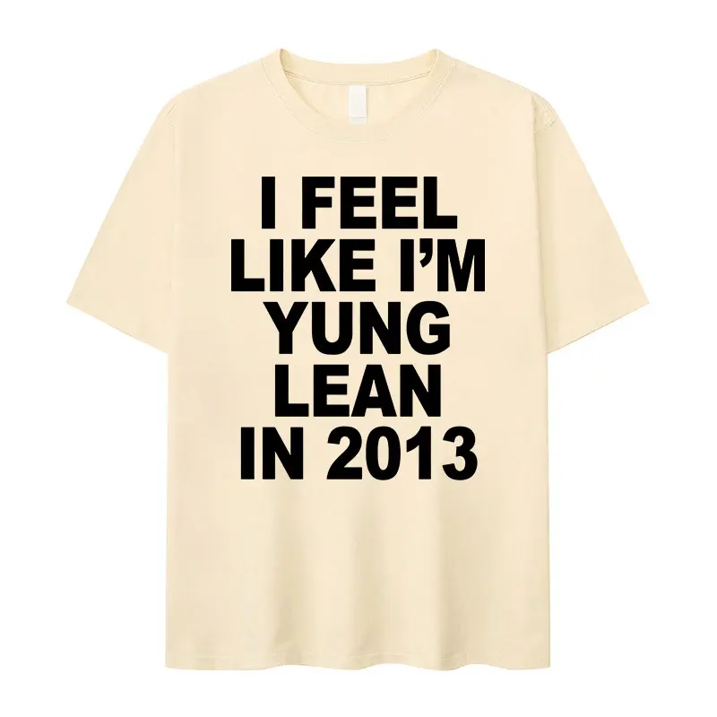 I Feel Like I\'m Yung Lean in 2013 Letter Print T-Shirt Men Women Casual High Quality Fashion T-Shirts 100% Cotton Oversized Tees