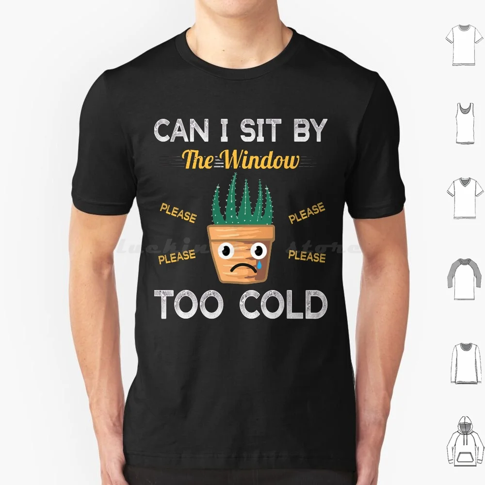 Can I Sit By The Window Too Cold Cactus Funny Succulent T Shirt Big Size 100% Cotton A Ability Able About Above Accept