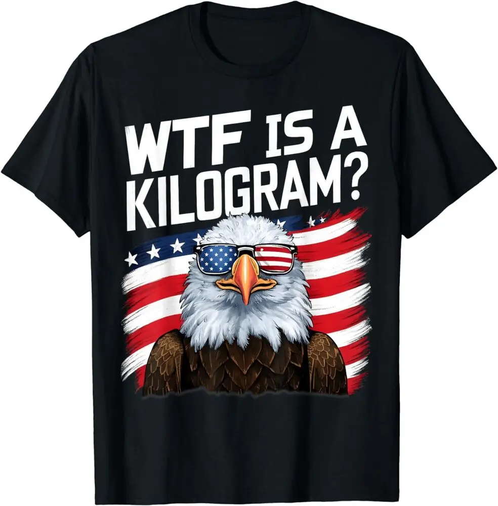 WTF is a Kilogram Funny 4th of July Patriotic Eagle USA T-Shirt  High Quality 100%Cotton Short Sleeve