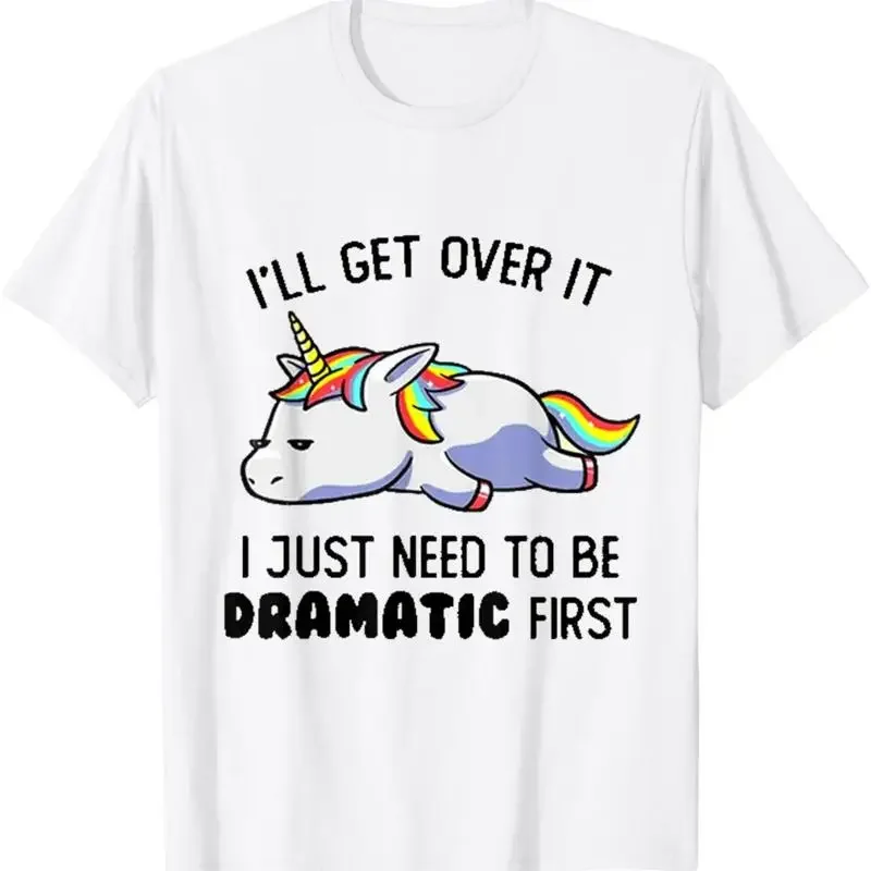 I'Ll Get Over It I Just Need To Be Dramatic First T Shirt