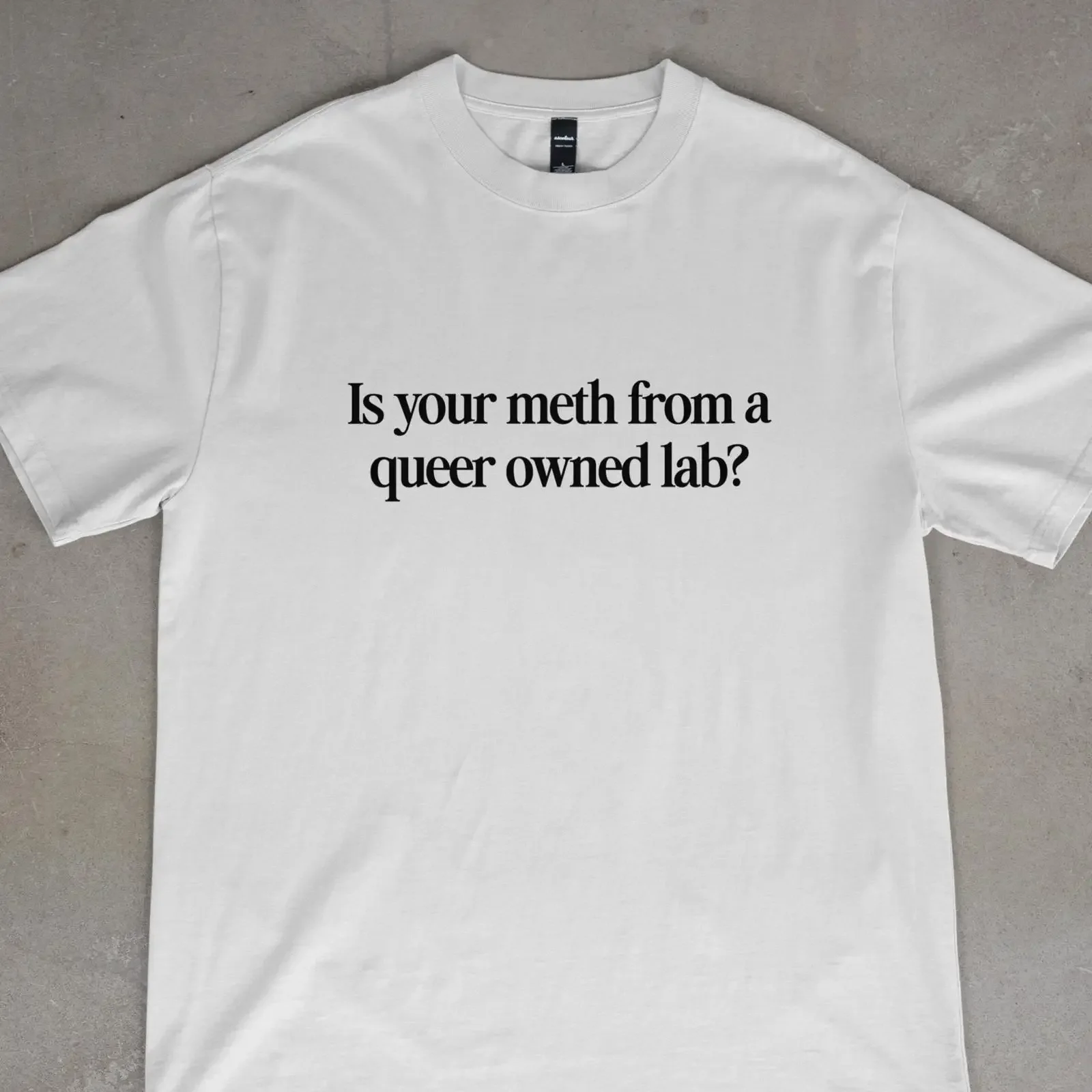 Is Your Meth From A Queer Owned Lab Funny Gay Pride T Shirt Unhinged LGBTQ vintage Washed Stretched homme fashion Breathable