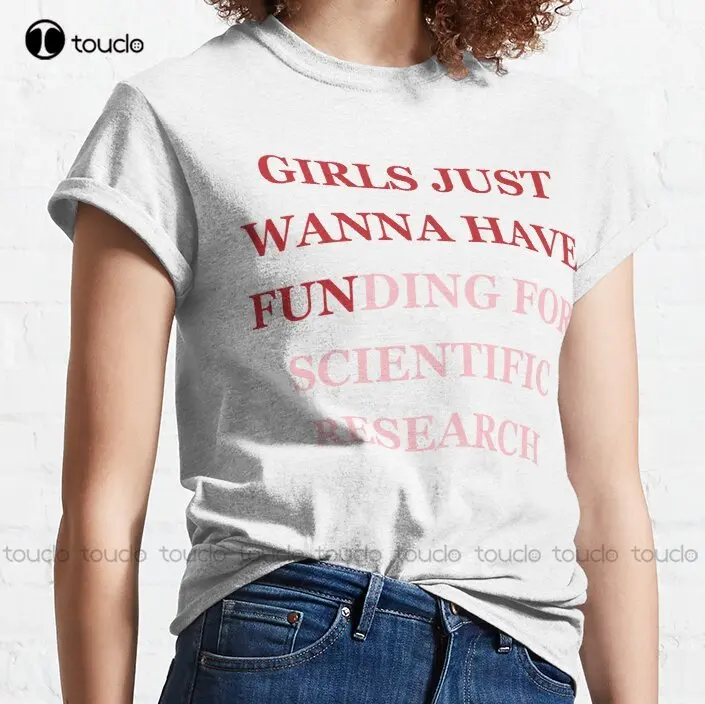 Girls Just Wanna Have Funding For Scientific Research: Funny Science Research Saying Trending T-Shirt Kawaii Shirts Xs-5Xl New